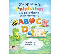 J’apprends l’alphabet en écrivant et en coloriant: Livre éducatif de A à Z - Spécial Majuscules - Dès 3 ans - Plus de 100 PAGES à colorier tracer et compléter