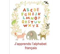 J’apprends l’alphabet français: Livre de l'alphabet français pour enfant à partir de 3 ans