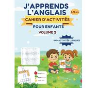 J’APPRENDS L’ANGLAIS CAHIER D’ACTIVITÉS POUR ENFANTS VOLUME 2: 100+ activités bilingues ludiques pour les 8-12 ans - Apprendre l’anglais sans écran ... guidée et un glossaire FR-EN / EN-FR