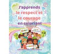 J’apprends le respect et le courage en coloriant - Cahier éducatif et ludique contre le harcèlement | Collection À mes petits écoliers: Coloriages, ... à s’affirmer et dire NON au harcèlement