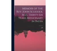 J B 1799-1876 W Memoir of the Rev. John Scudder, M.D., Thirty-six Ye (Tascabile)