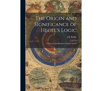 J B Baillie The Origin and Significance of Hegel's Logic; a General (Tascabile)