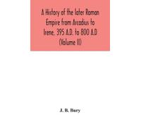 J B Bury A history of the later Roman Empire from Arcadius to (Copertina rigida)