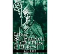 J B Bury Life of St. Patrick and His Place in History (Tascabile)