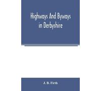 J B Firth Highways and byways in Derbyshire (Tascabile)