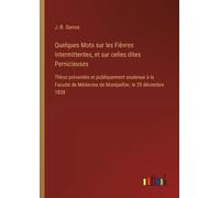 J -B Garros Quelques Mots sur les Fièvres Intermittentes, et sur cel (Tascabile)