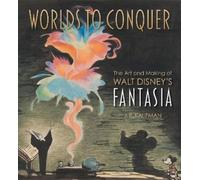 Worlds to Conquer: The Art & Making of Walt Disney's Fantasia