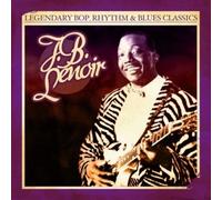 Lenoir, J.B. - Legendary Bop Rhythm & Blues Classics: J.B. Lenoir