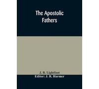 J B Lightfoot J R Harmer The Apostolic fathers (Copertina rigida)