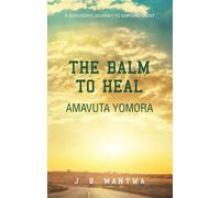J B Manywa The Balm to heal Amavuta Yomora (Tascabile)