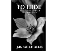 J B Millhollin To Hide From a Northern Wind (Tascabile)