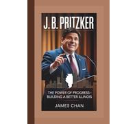 J. B. PRITZKER: The Power of Progress-Building a Better Illinois
