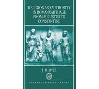 J. B. Rives Religion and Authority in Roman Carthage from Aug (Copertina rigida)