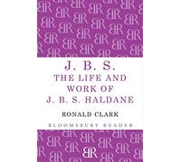 J.B.S: The life and Work of J.B.S Haldane