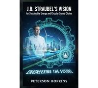 J.B. Straubel’s Vision for Sustainable Energy and Circular Supply Chains: Engineering the Future