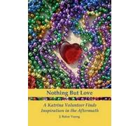 J Baker Young Nothing But Love: A Katrina Volunteer Finds Inspiratio (Tascabile)