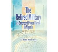 J. 'Bayo Adekan The Retired Military as Emergent Power Factor in Nig (Tascabile)