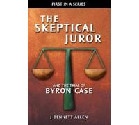 J Bennett Allen The Skeptical Juror and the Trial of Byron Case (Tascabile)