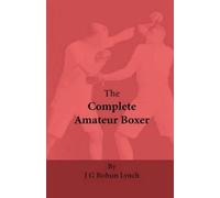 J. Bohun Lynch The Complete Amateur Boxer (Copertina rigida)
