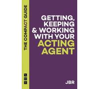 J BR Getting, Keeping & Working with Your Acting Agent: The Compact (Tascabile)