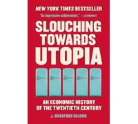 J Bradford DeLong Slouching Towards Utopia (Tascabile)