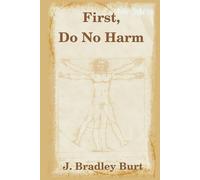 J. Bradley Burt First, Do No Harm (Tascabile)