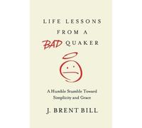 J. Brent Bill Life Lessons from a Bad Quaker (Tascabile)