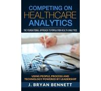 J Bryan Bennett Competing On Healthcare Analytics (Tascabile)