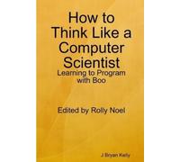 J Bryan Kelly How to Think Like a Computer Scientist: Learning to Pr (Tascabile)