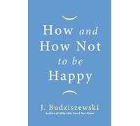 J Budziszewski How and How Not to Be Happy (Copertina rigida)