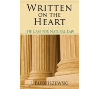 J. Budziszewski Written on the Heart - The Case for Natural Law (Tascabile)