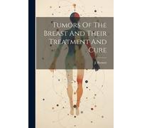 J Burnett Tumors Of The Breast And Their Treatment And Cure (Tascabile)