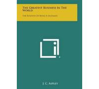 J C Aspley The Greatest Business in the World (Copertina rigida)