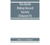 J C Atkinson The North Riding Record Society for the Publication of (Tascabile)