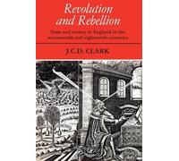 J. C. D. Clark Revolution and Rebellion (Tascabile)