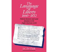 J. C. D. Clark The Language of Liberty 1660-1832 (Tascabile)