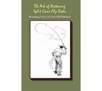 J C Dougherty The Art of Restoring Split Cane Fly Rods (Tascabile)