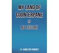 J.C. Hamilton-Romney My Land of Counterpane or My Resume (Tascabile)