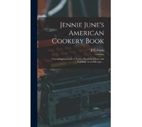 J C (Jane Cunningham) 1829- C Jennie June's American Cookery (Copertina rigida)