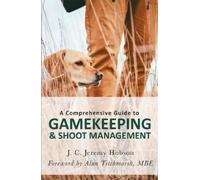 J. C. Jeremy Ho A Comprehensive Guide to Gamekeeping & Shoot Manage (Tascabile)