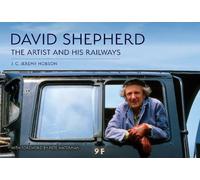 J. C. Jeremy Hobson David Shepherd: The Artist and His Railways (Tascabile)