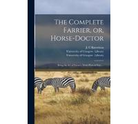 J C Knowlson University The Complete Farrier, or, Horse-doctor [el (Tascabile)