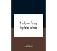 J C Kydd A History Of Factory Legislation In India (Tascabile)