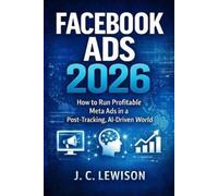 J. C. Lewison Facebook Ads 2026: How to Run Profitable Meta Ads in a (Tascabile)