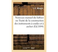 J -C Maugin Fél Nouveau manuel du luthier ou Traité pratique de la c (Tascabile)