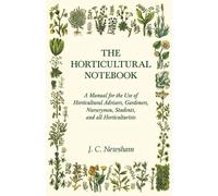 J C Newsham The Horticultural Notebook - A Manual for the Use of Hor (Tascabile)