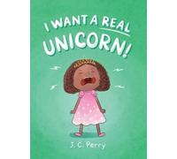 J C Perry I Want a REAL Unicorn (Copertina rigida)