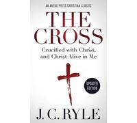 J C Ryle The Cross [Annotated, Updated] (Tascabile)