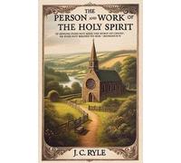 J C Ryle The Person and Work of the Holy Spirit (Tascabile)