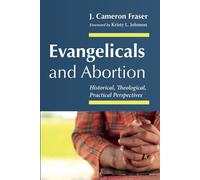 J Cameron Fraser Evangelicals and Abortion (Tascabile)